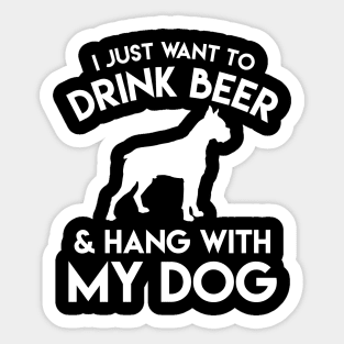 I Just Want To Drink Beer & Hang Out With My Dog - Beer & Dog Lover Sticker